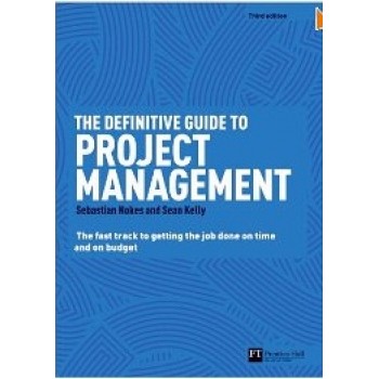 The Definitive Guide to Project Management: The fast track to getting the job done on time and on budget by Sebastian Nokes, Sean Kelly